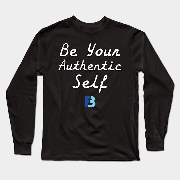 Be Your Authentic Self Long Sleeve T-Shirt by We Stay Authentic by FB